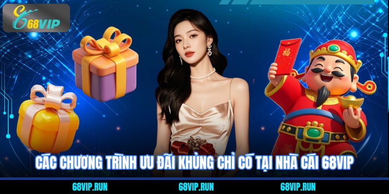 Các chương trình ưu đãi khủng chỉ có tại nhà cái 68VIP