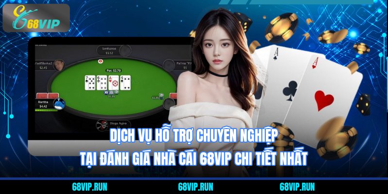Dịch vụ hỗ trợ chuyên nghiệp tại đánh giá nhà cái 68VIP chi tiết nhất