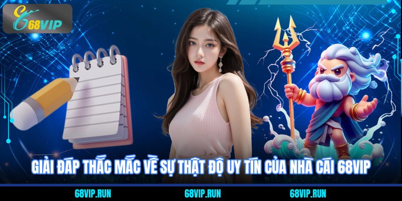 Giải đáp thắc mắc về Sự thật độ uy tín của nhà cái 68VIP