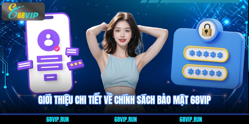 Giới thiệu chi tiết về chính sách bảo mật 68VIP