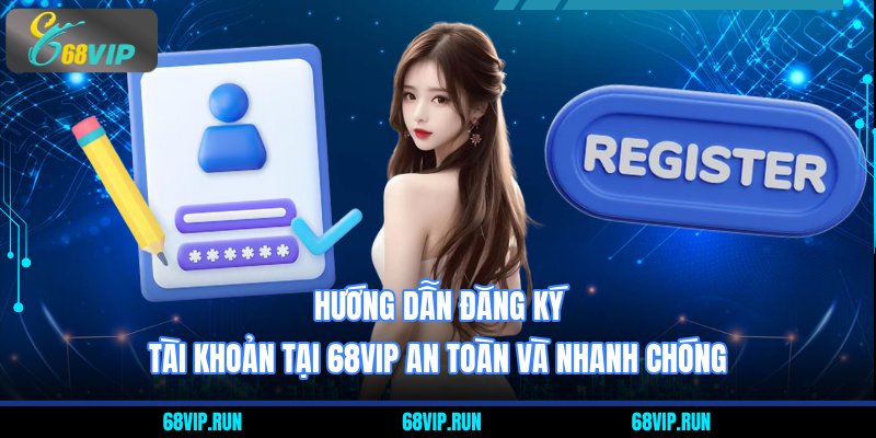 Hướng dẫn đăng ký tài khoản 68VIP