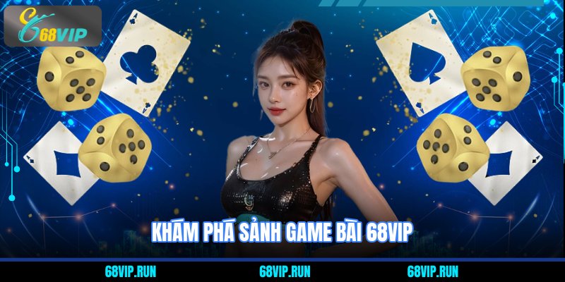 Khám phá sảnh game bài 68VIP