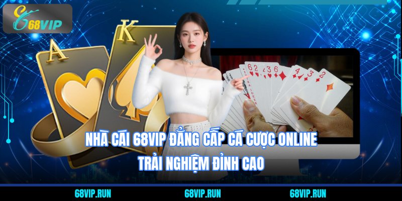 Nhà cái 68VIP đẳng cấp cá cược online