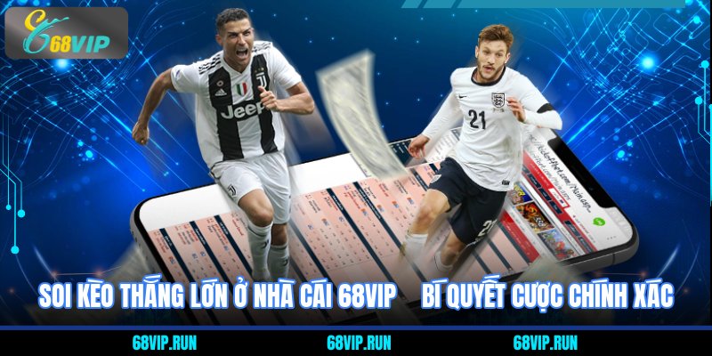Soi kèo thắng lớn ở nhà cái 68VIP