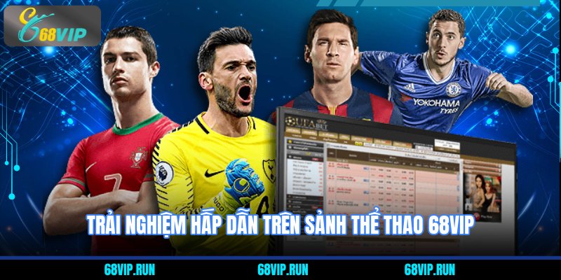 Trải nghiệm hấp dẫn trên sảnh thể thao 68VIP